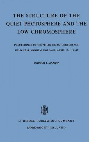 Kniha The Structure of the Quiet Photosphere and Low Chromosphere C. de Jager