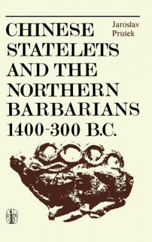 Kniha Chinese Statelets and the Northern Barbarians in the Period 1400-300 BC J. Prusek
