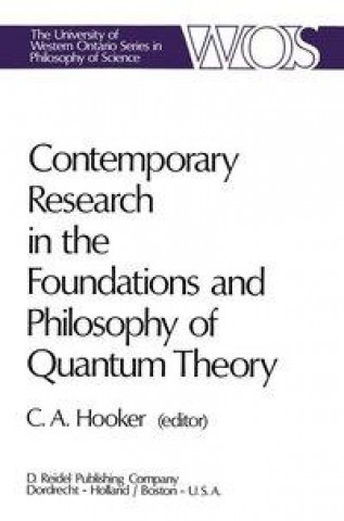 Kniha Contemporary Research in the Foundations and Philosophy of Quantum Theory C. A. Hooker