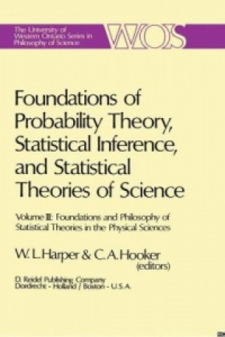 Książka Foundations of Probability Theory, Statistical Inference, and Statistical Theories of Science W.L. Harper