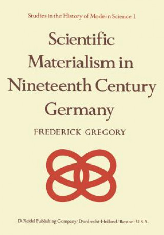 Book Scientific Materialism in Nineteenth Century Germany F. Gregory