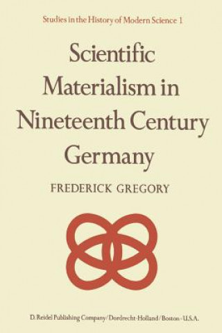 Kniha Scientific Materialism in Nineteenth Century Germany F. Gregory