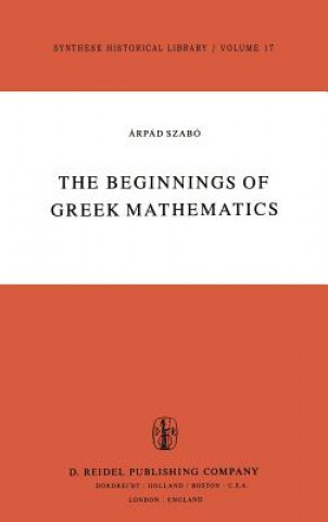 Könyv Beginnings of Greek Mathematics A. Szabó