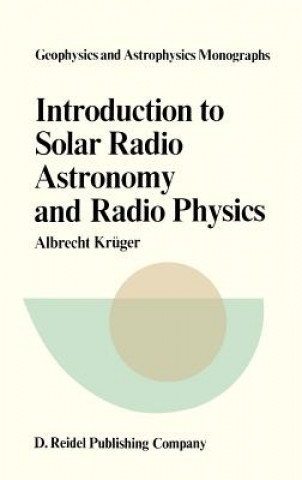 Könyv Introduction to Solar Radio Astronomy and Radio Physics A. Krüger