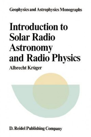 Könyv Introduction to Solar Radio Astronomy and Radio Physics A. Krüger