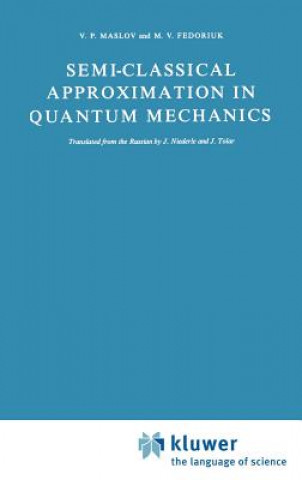 Kniha Semi-Classical Approximation in Quantum Mechanics Victor P. Maslov