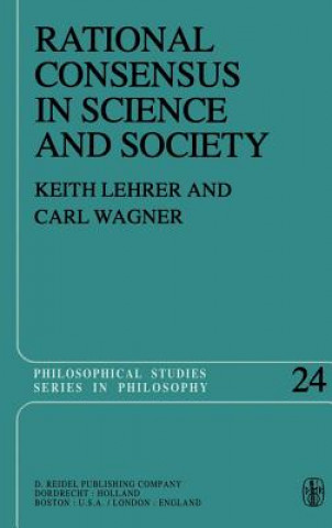 Kniha Rational Consensus in Science and Society Keith Lehrer