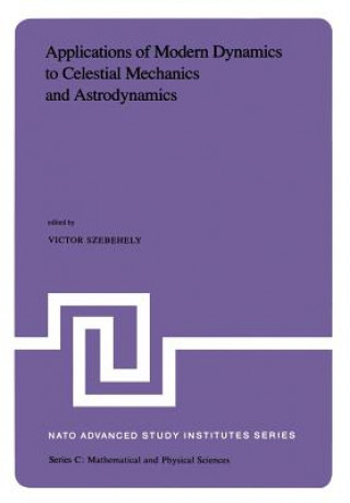 Könyv Applications of Modern Dynamics to Celestial Mechanics and Astrodynamics V.G. Szebehely