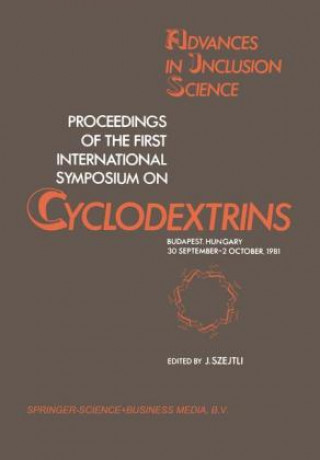 Carte Proceedings of the First International Symposium on Cyclodextrins, Budapest, Hungary, 30 September-2 October 1981 J. Szejtli