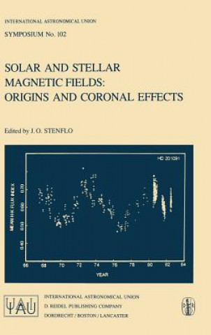 Könyv Solar and Stellar Magnetic Fields: Origins and Coronal Effects J.O. Stenflo