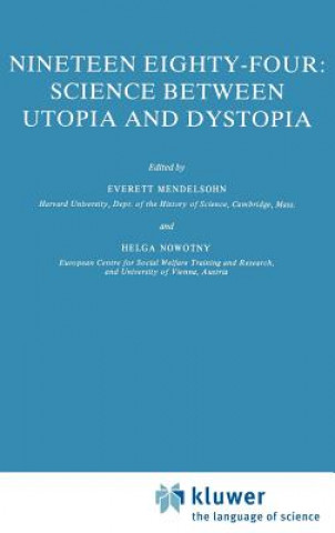 Carte Nineteen Eighty-Four: Science Between Utopia and Dystopia E. Mendelsohn