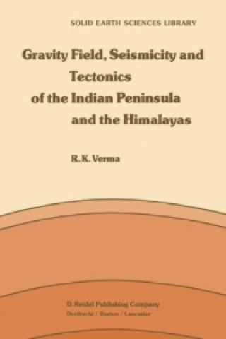 Carte Gravity Field, Seismicity and Tectonics of the Indian Peninsula and the Himalayas R.K. Verma