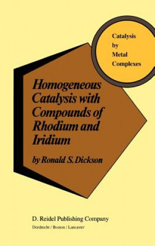 Kniha Homogeneous Catalysis with Compounds of Rhodium and Iridium R. Dickson