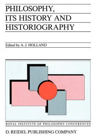Kniha Philosophy, its History and Historiography Alan J. Holland
