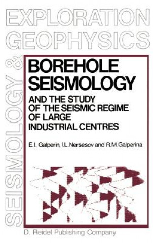 Könyv Borehole Seismology and the Study of the Seismic Regime of Large Industrial Centres E.I. Galperin