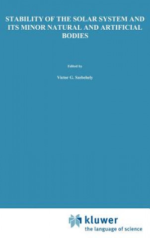 Kniha Stability of the Solar System and Its Minor Natural and Artificial Bodies V. G. Szebehely