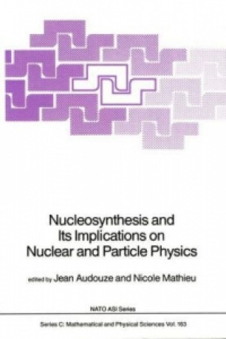 Kniha Nucleosynthesis and Its Implications on Nuclear and Particle Physics J. Audouze