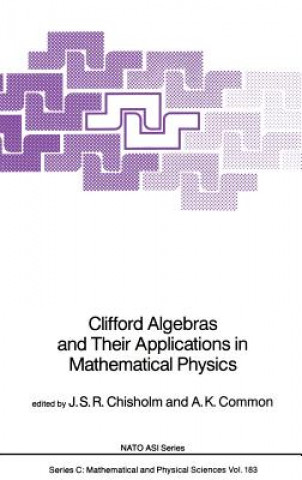 Carte Clifford Algebras and Their Applications in Mathematical Physics J. S. R. Chisholm