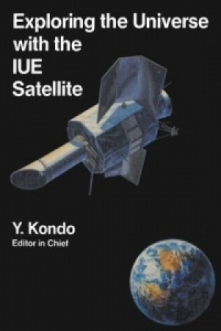 Kniha Exploring the Universe with the IUE Satellite Y. Kondo