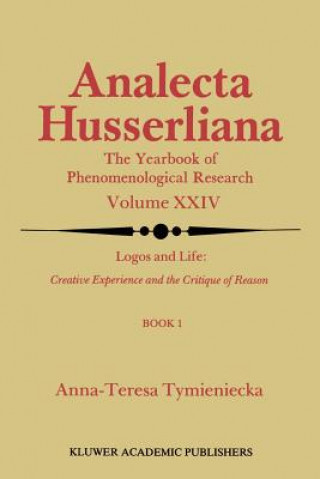 Könyv Logos and Life: Creative Experience and the Critique of Reason Anna-Teresa Tymieniecka