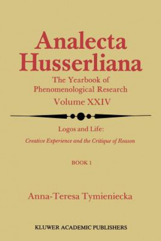 Carte Logos and Life: Creative Experience and the Critique of Reason Anna-Teresa Tymieniecka