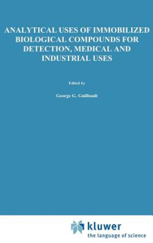 Carte Analytical Uses of Immobilized Biological Compounds for Detection, Medical and Industrial Uses G.G. Guilbault