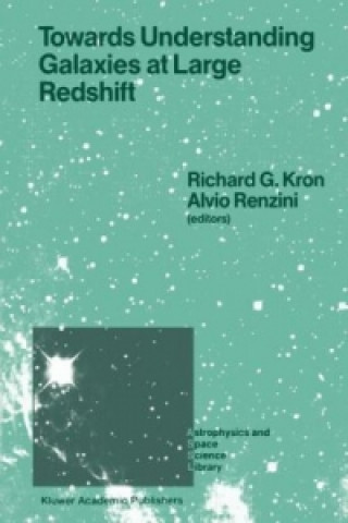 Buch Towards Understanding Galaxies at Large Redshift Richard G. Kron