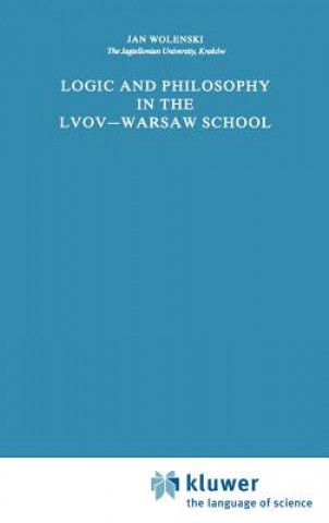 Книга Logic and Philosophy in the Lvov-Warsaw School J. Wolenski