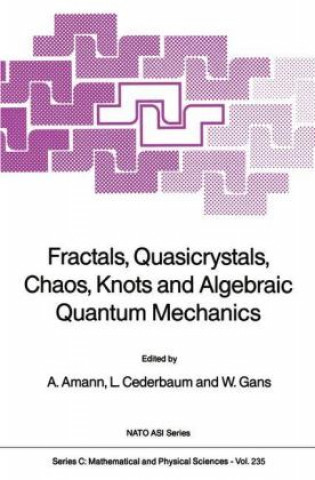 Carte Fractals, Quasicrystals, Chaos, Knots and Algebraic Quantum Mechanics Anton Amann