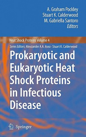 Kniha Prokaryotic and Eukaryotic Heat Shock Proteins in Infectious Disease A. Graham Pockley