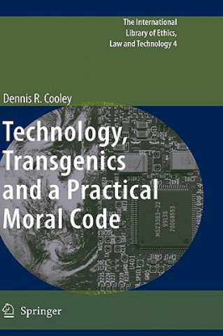 Carte Technology, Transgenics and a Practical Moral Code Dennis R. Cooley