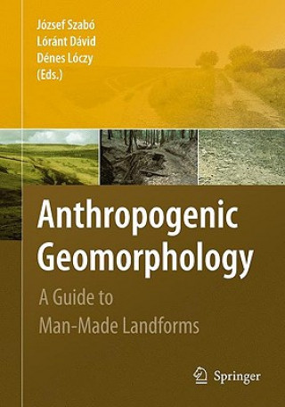 Kniha Anthropogenic Geomorphology Jozsef Szabo