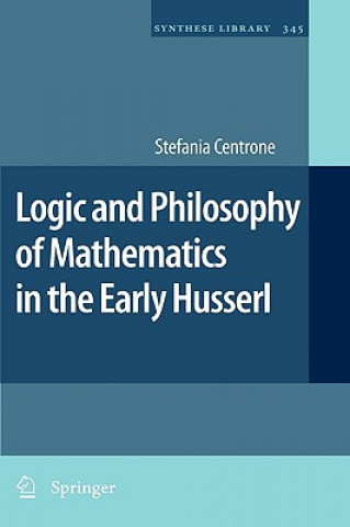 Könyv Logic and Philosophy of Mathematics in the Early Husserl Stefania Centrone