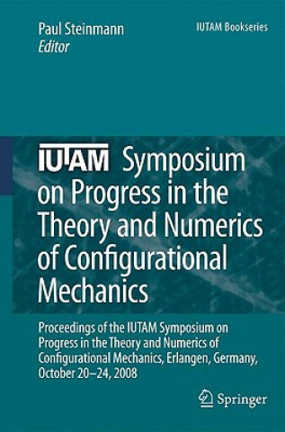 Carte IUTAM Symposium on Progress in the Theory and Numerics of Configurational Mechanics Paul Steinmann