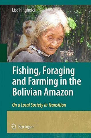 Knjiga Fishing, Foraging and Farming in the Bolivian Amazon Lisa Ringhofer