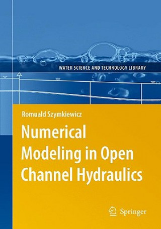 Książka Numerical Modeling in Open Channel Hydraulics Romuald Szymkiewicz