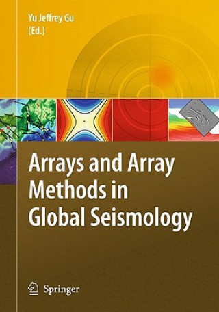 Książka Arrays and Array Methods in Global Seismology Yu J. Gu