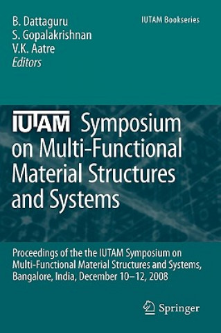 Kniha IUTAM Symposium on Multi-Functional Material Structures and Systems B. Dattaguru
