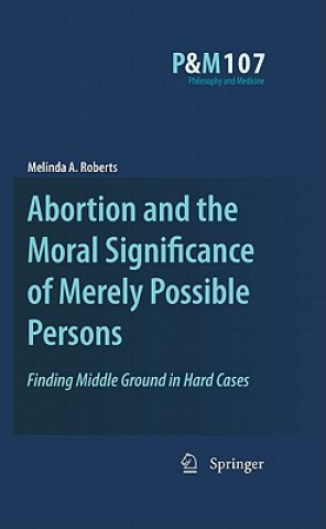 Book Abortion and the Moral Significance of Merely Possible Persons Melinda A. Roberts