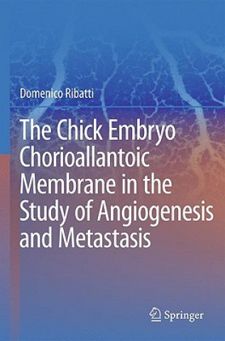 Książka Chick Embryo Chorioallantoic Membrane in the Study of Angiogenesis and Metastasis Domenico Ribatti