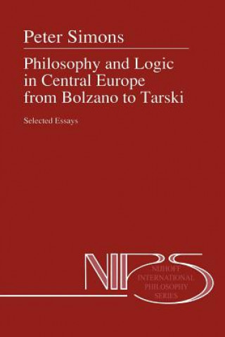 Kniha Philosophy and Logic in Central Europe from Bolzano to Tarski Peter M. Simons