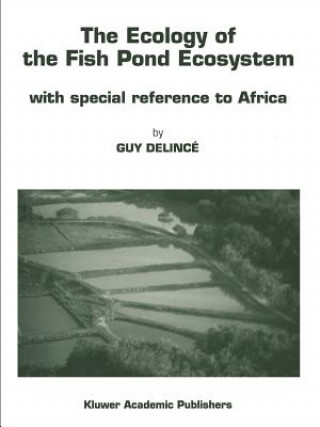 Könyv The Ecology of the Fish Pond Ecosystem Guy Delincé