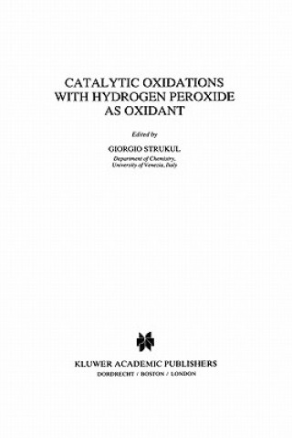 Książka Catalytic Oxidations with Hydrogen Peroxide as Oxidant G. Strukul