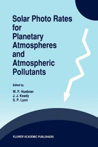 Knjiga Solar Photo Rates for Planetary Atmospheres and Atmospheric Pollutants W.F. Huebner