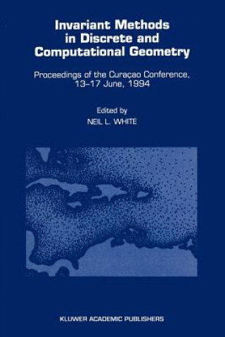 Książka Invariant Methods in Discrete and Computational Geometry Neil L. White