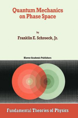 Könyv Quantum Mechanics on Phase Space Franklin E. Schroeck Jr.