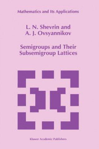 Kniha Semigroups and Their Subsemigroup Lattices L.N. Shevrin