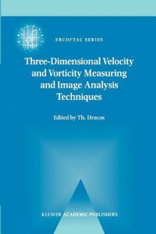 Kniha Three-Dimensional Velocity and Vorticity Measuring and Image Analysis Techniques Th. Dracos