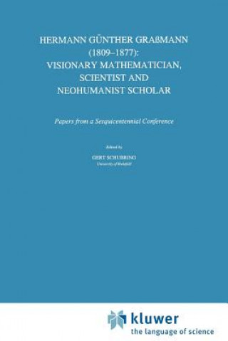 Kniha Hermann Gunther Grassmann (1809-1877): Visionary Mathematician, Scientist and Neohumanist Scholar Gert Schubring