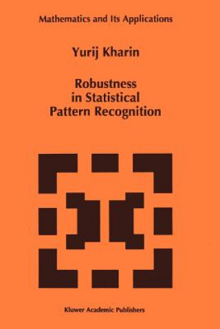 Kniha Robustness in Statistical Pattern Recognition Y. Kharin